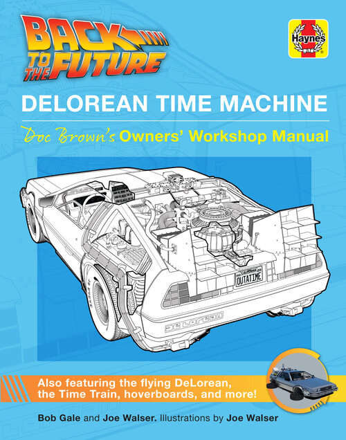 Insight Editions Presents BACK TO THE FUTURE: DELOREAN TIME MACHINE: DOC BROWN’S OWNERS’ WORKSHOP MANUAL by Bob Gale and Joe Walser